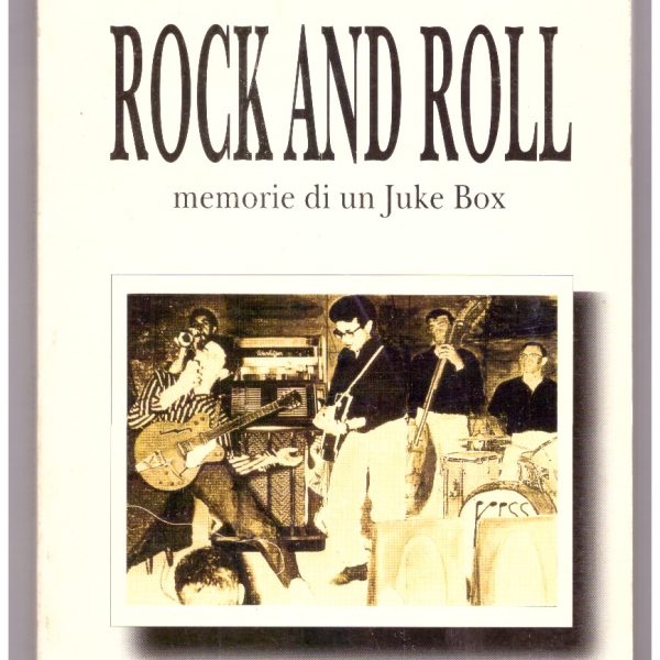 Rock and Roll. Memorie di un Juke Box