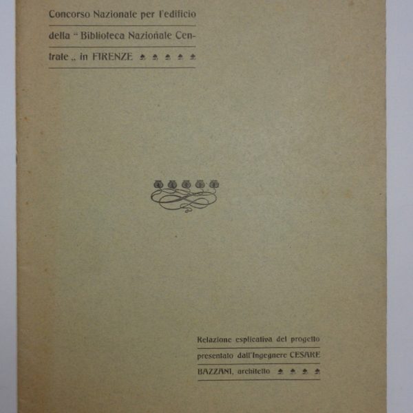 CONCORSO NAZIONALE PER L'EDIFICIO DELLA BIBLIOTECA NAZIONALE CENTRALE DI FIRENZE – RELAZIONE ESPLICATIVA DEL PROGETTO.