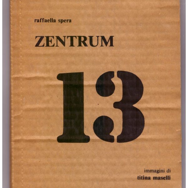 Raffaella Spera: ZENTRUM. Titina Maselli: IMMAGINI