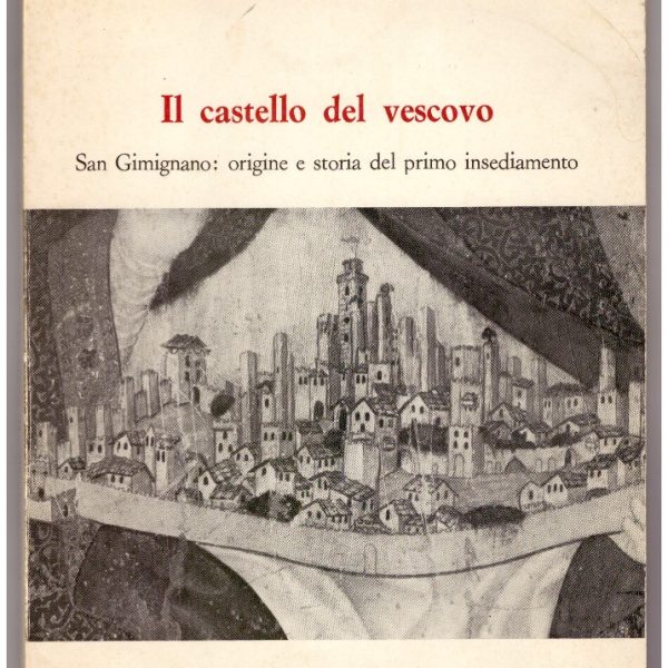 Il castello del vescovo. San Gimignano: origine e storia del primo insediamento