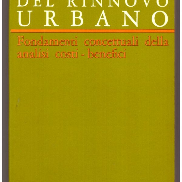 Valutazione economica del rinnovo urbano. Fondamenti concettuali dellโanalisi costi-benefici