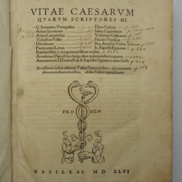 VITAE CAESARUM quarum scriptores hi C. Svetonius Tranquillus Dion Cassius Aelius Spartianus Iulius Capitolinus Aelius Lampridius Vulcatius Gallicanus Trebellius Pollio Flavius Vopiscus Herodianus Sex. Aurelius Victor Pomponius Lætus Io. Baptista Egnatius Eutropij libri X. integritati pristinæ redditi. Ammianus Marcellinus longe alius quam antehac unquam. Annotationes D. Erasmi Rot. & Baptistæ Egnatij in vitas Cæss. Accesserunt in hac editione Vellerij Paterculi libri II ab innumeris denuo vendicati erroribus, addito indice copiosissimo.