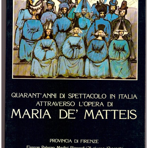 Quarant'anni di spettacolo in Italia attraverso l'opera di Maria De' Matteis