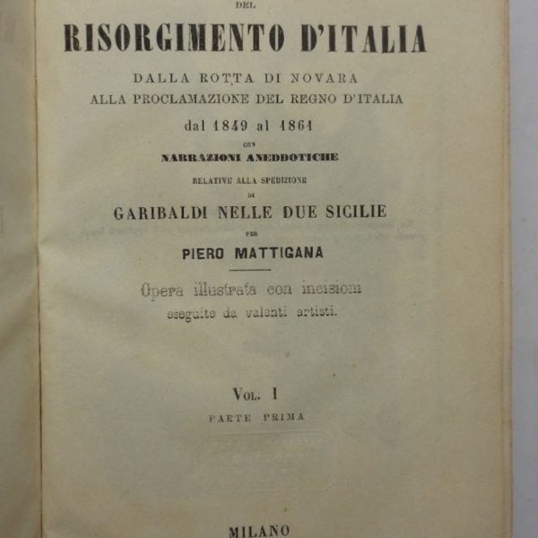Storia del Risorgimento d'Italia salla rotta di Novara alla proclamazione del Regno d'Italia, dal 1849 al 1861, con narrazioni aneddotiche relative alla spedizione di Garibaldi nelle Due Sicilie.