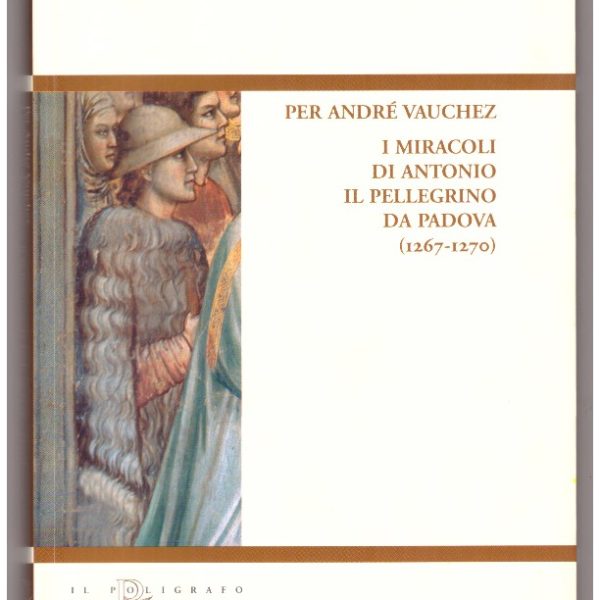 I miracoli di Antonio il pellegrino da Padova (1267-1270)