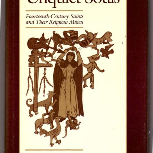 Unquiet Souls. Fourteenth-Century Saints and Their Religious Milieu