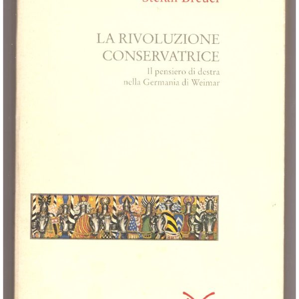 La rivoluzione conservatrice. Il pensiero di destra nella Germania di Weimar