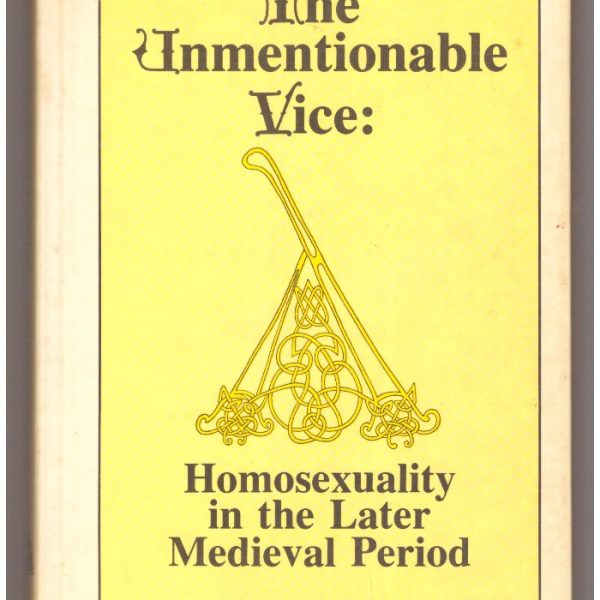 The Unmentionable Vice: Homosexuality in the Later Medieval Period