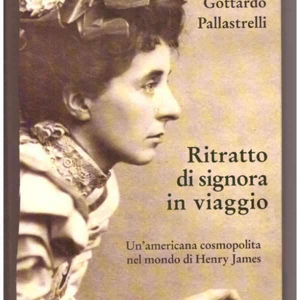 RITRATTO DI SIGNORA IN VIAGGIO. Un'americana cosmopolita nel mondo di Henry James.