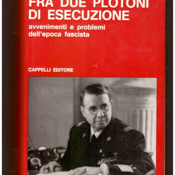 FRA DUE PLOTONI DI ESECUZIONE. Avvenimenti e problemi dell'epoca fascista.