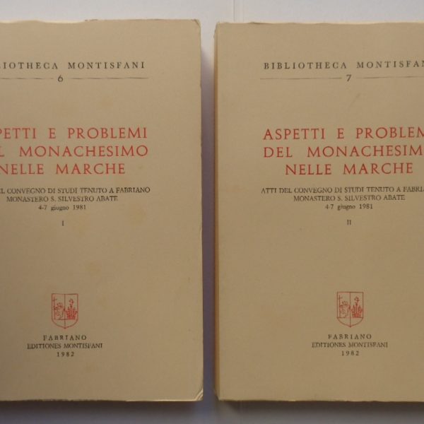 Aspetti e problemi del monachesimo nelle Marche. Atti del convegno di studi tenuto a Fabriano, monastero di S. Silvestro abate, 4-7 giugno 1981. Voll. I-II
