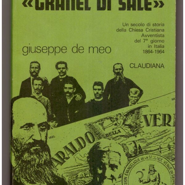 "GRANEL DI SALE". Un secolo di storia delle Chiesa Cristiana Avventista del 7ยฐ giorno in Italia 1864-1964.