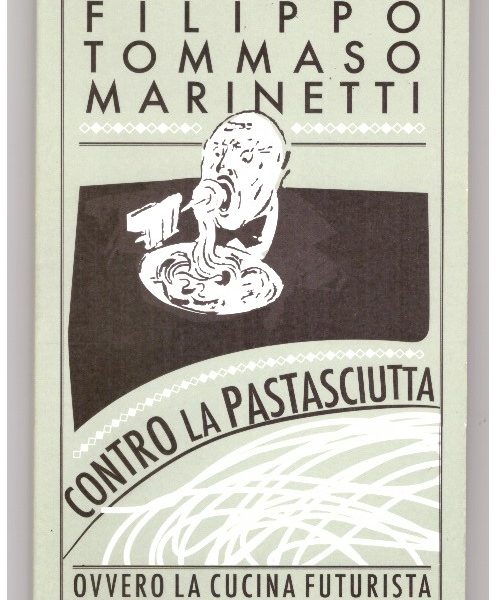 CONTRO LA PASTASCIUTTA ovvero "LA CUCINA FUTURISTA"