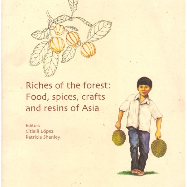 RICHES OF THE FOREST: FOOD, SPICES, CRAFTS AND RESINS OF ASIA.
