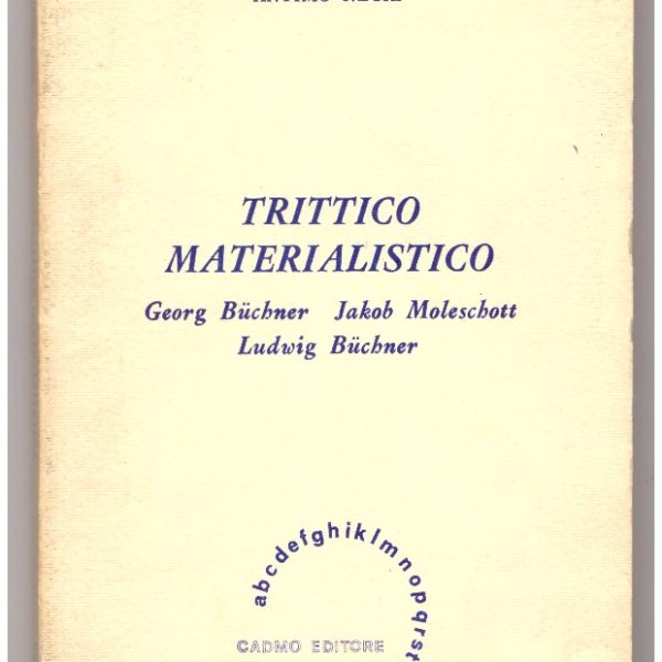 TRITTICO MATERIALISTICO. Georg Buchner, Jakob Moleschott, Ludwig Buchner.