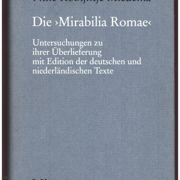 Die "Mirabilia Romae". Untersuchungen zu ihrer Uberlieferung mit Edition der deutschen und niederlandischen Texte