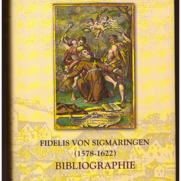 Fidelis von Sigmaringen (1578-1622) bibliographie. Kommentierter Literaturbericht bis 2000