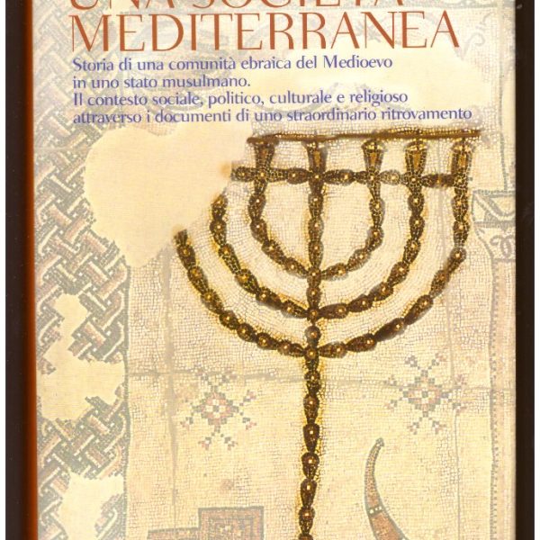 UNA SOCIETร MEDITERRANEA. Storia di una comunitร ebraica del Medioevo in uno stato musulmano.