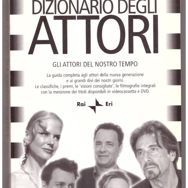 DIZIONARIO DEGLI ATTORI. Gli attori del nostro tempo.