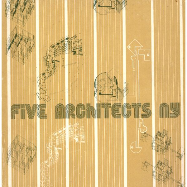 FIVE ARCHITECTS NY. Peter Eisenman, John Hejduk, Michael Graves, Charles Gwathmey & Robert Siegel, Richard Meier.