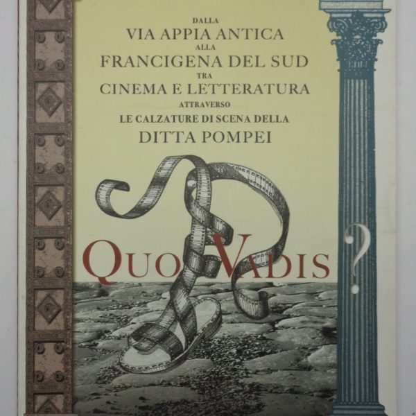 QUO VADIS? Dalla via Appia antica alla Francigena del sud tra cinema e letteratura attraverso le calzature di scena della ditta Pompei.