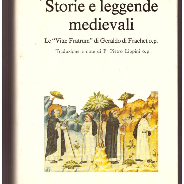 STORIE E LEGGENDE MEDIEVALI. Le "Vitae Fratrum" di Geraldo di Frachet.