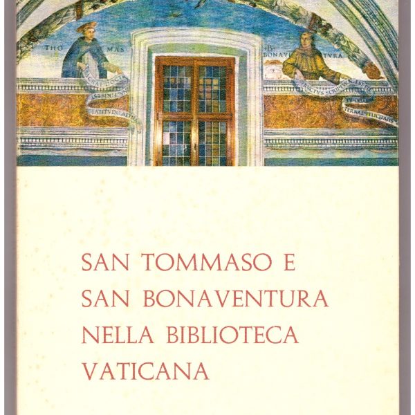 SAN TOMMASO E SAN BONAVENTURA NELLA BIBLIOTECA VATICANA. Mostra in occasione del VII centenario (1274-1974). Catalogo.