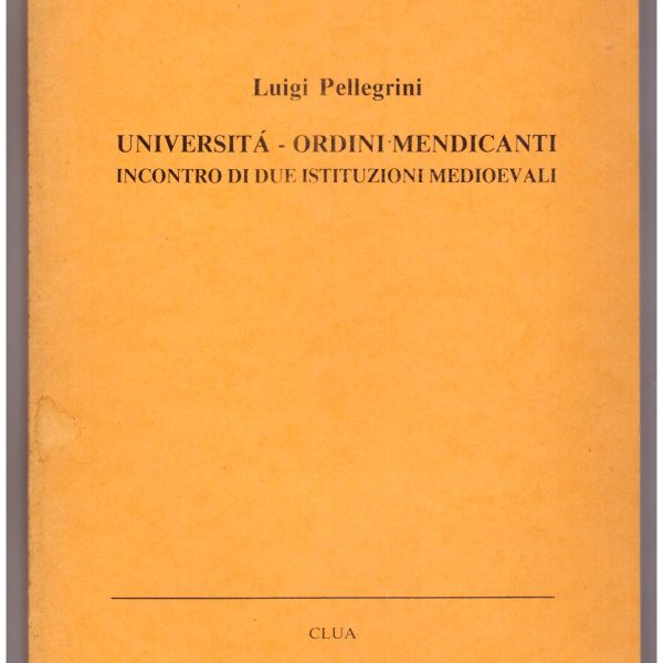 UNIVERSITร - ORDINI MENDICANTI. INCONTRO DI DUE ISTITUZIONI MEDIOEVALI.
