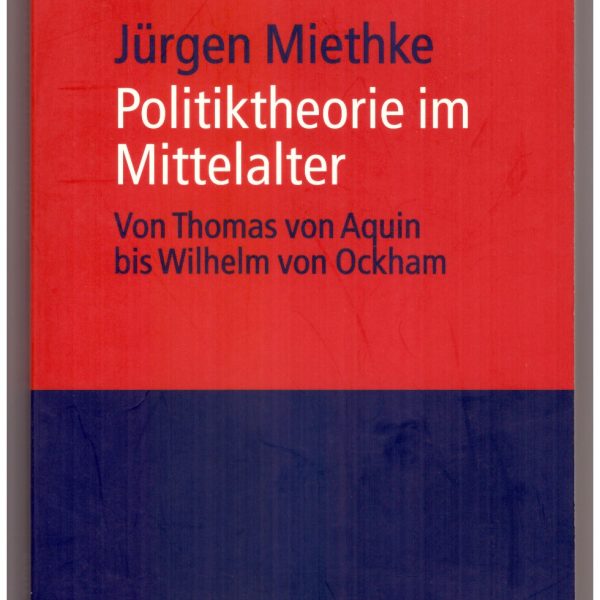 POLITIKTHEORIE IM MITTELALTER. Von Thomas von Aquin bis Wilhelm von Ockham.