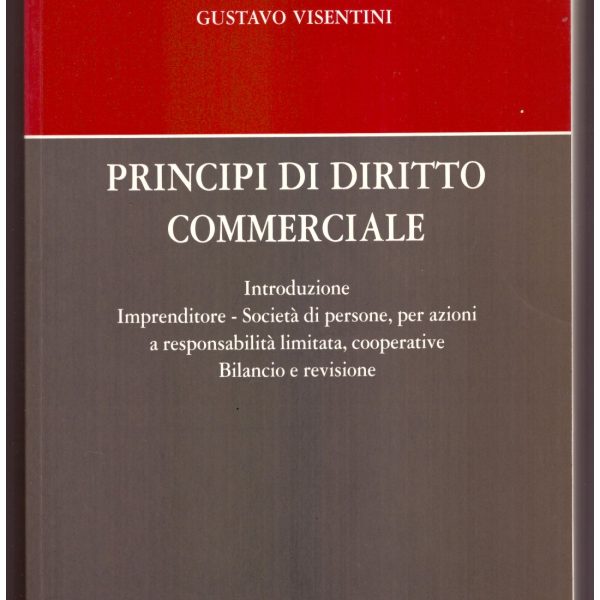 PRINCIPI DI DIRITTO COMMERCIALE. Introduzione. Imprenditore. Società di persone, per azioni. A responsabilità limitata, cooperative. Bilancio e revisione.