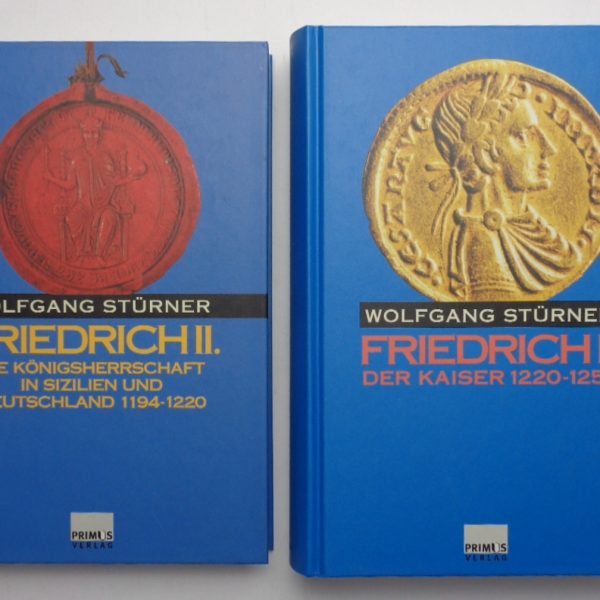 FRIEDRICH II. Band 1: Die Kรถnigsherrschaft in Sizilien und Deutschland 1194-1220. Band 2: Der Kaiser 1220-1250.