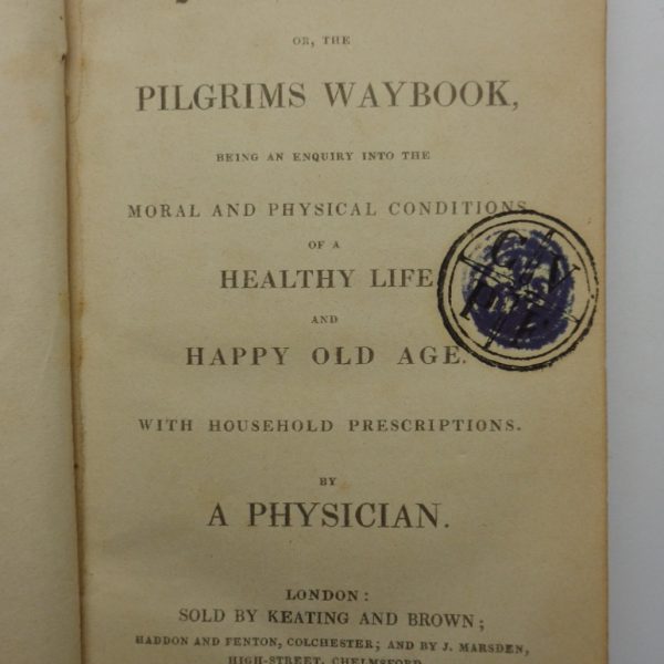 MEDICINA SIMPLEX, OR THE PILGRIMS WAYBOOK. Being an Inquiry into the Moral and Physical Conditions of a Healthy Life and Happy Old Age. With Household Prescriptions. By A Physician.