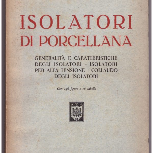 ISOLATORI DI PORCELLANA. Generalitร e caratteristiche degli isolatori. Isolatori per alta tensione. Collaudo degli isolatori.