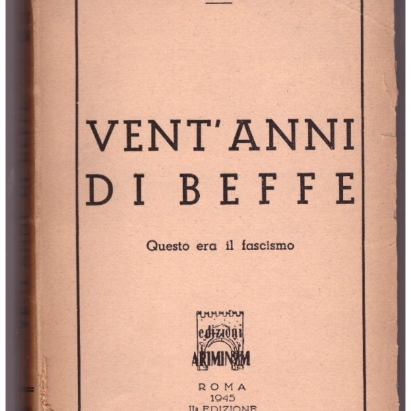 VENT'ANNI DI BEFFE. Questo era il fascismo.