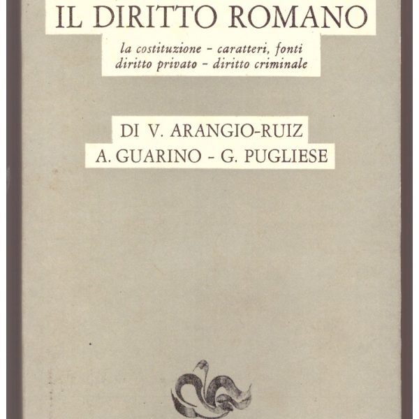 IL DIRITTO ROMANO. La costituzione. Caratteri, fonti. Diritto privato. Diritto criminale.