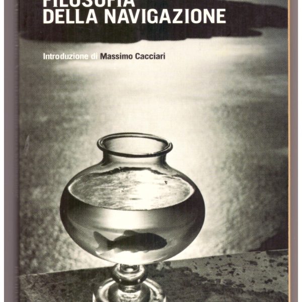 FILOSOFIA DELLA NAVIGAZIONE. Introduzione di Massimo Cacciari.