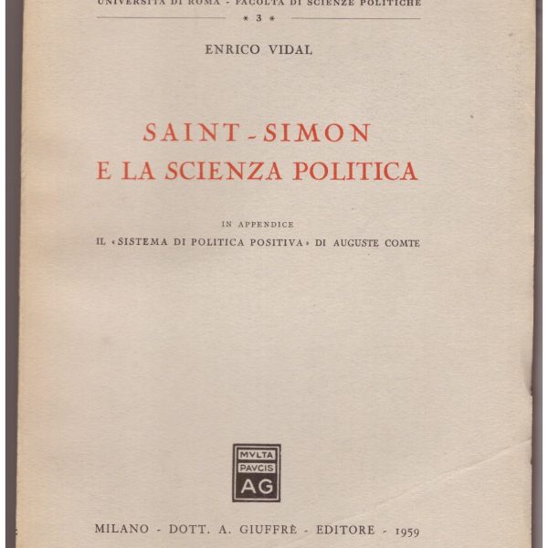 SAINT-SIMON E LA SCIENZA POLITICA. In appendice: Il โSistema di politica positivaโ di Auguste Comte.