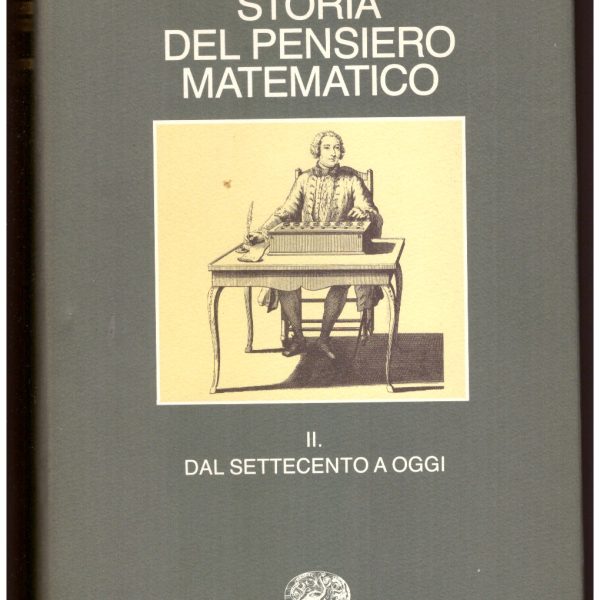 STORIA DEL PENSIERO MATEMATICO. Volume 2: Dal Settecento a oggi.
