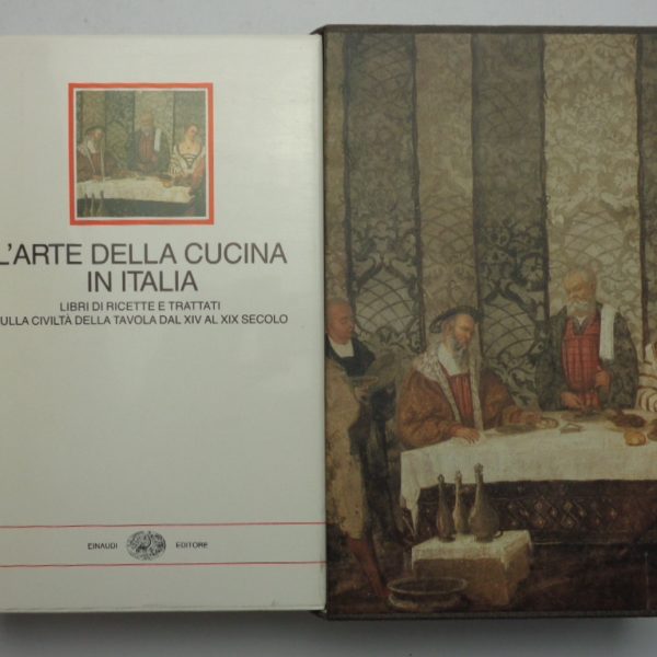 L'ARTE DELLA CUCINA IN ITALIA. Libri di ricette e trattati sulla civiltร della tavola dal XIV al XIX secolo.
