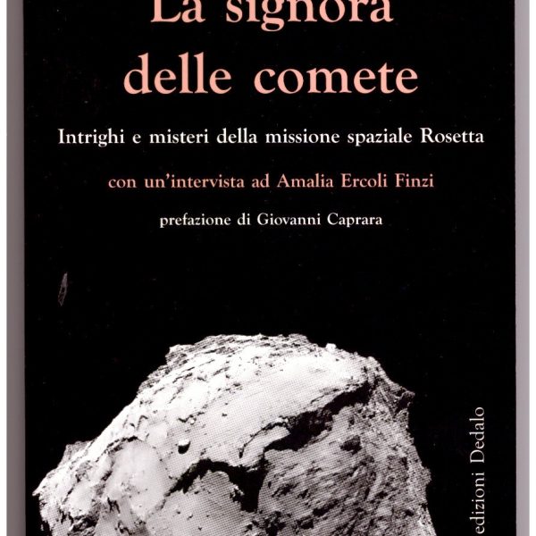 LA SIGNORA DELLE COMETE. Intrighi e misteri della missione spaziale Rosetta; con un'intervista ad Amalia Ercoli Finzi.