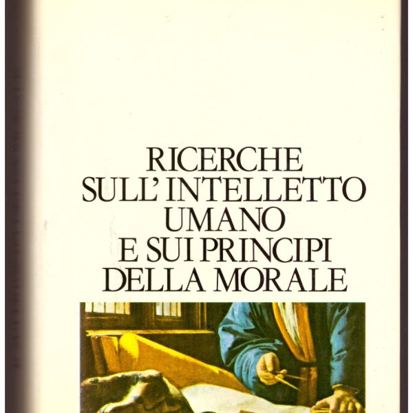RICERCHE SULL'INTELLETTO UMANO E SUI PRINCIPI DELLA MORALE.