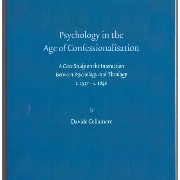 Psychology in the Age of Confessionalization. A Case Study on the Interaction Between Psychology and Theology c. 1517 โ c. 1640