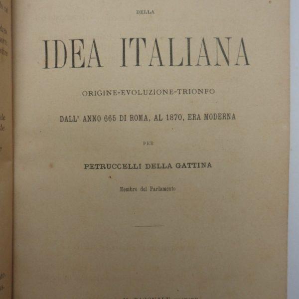 STORIA DELLA IDEA ITALIANA. Origine, evoluzione, trionfo dall'anno 665 di Roma, al 1870 era moderna.