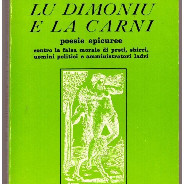 LU DIMONIU E LA CARNI. Poesie epicuree contro la falsa morale di preti, sbirri, uomini politici e amministratori ladri.