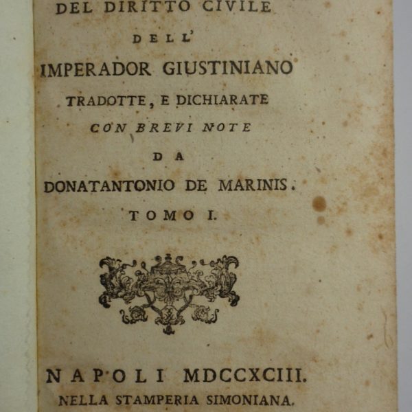 LE ISTITUZIONI DEL DIRITTO CIVILE DELL'IMPERADOR GIUSTINIANO tradotte e dichiarate con brevi note da Donatantonio De Marinis.