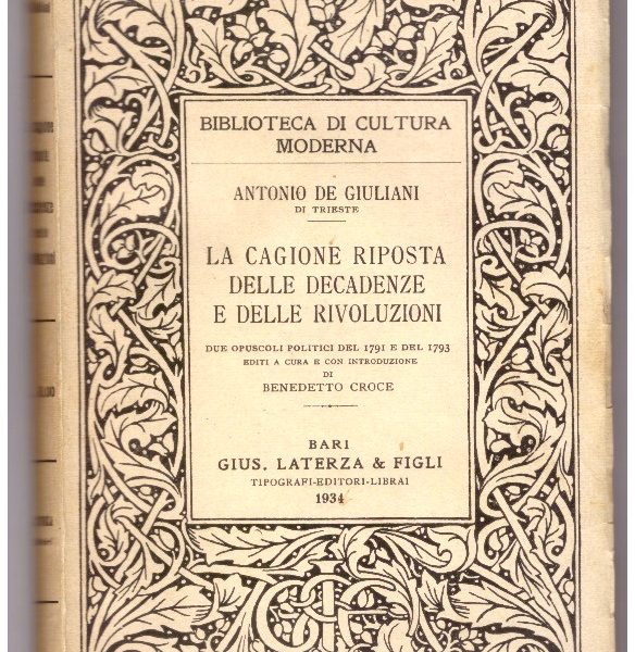 LA CAGIONE RIPOSTA DELLE DECADENZE E DELLE RIVOLUZIONI. Due opuscoli politici del 1791 e del 1793 editi a cura e con introduzione di Benedetto Croce.