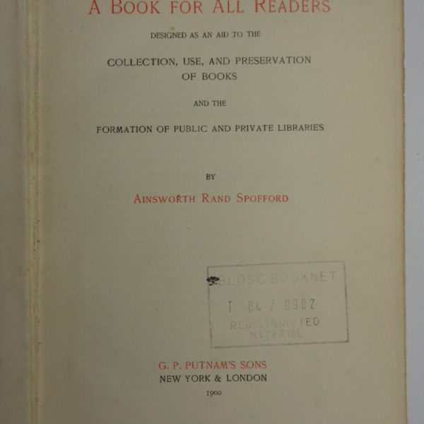 A BOOK FOR ALL READERS Designed as an Aid to the Collection, Use, and Preservation of Books and the Formation of Public and Private Libraries.