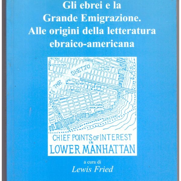 GLI EBREI E LA GRANDE EMIGRAZIONE. Alle origini della letteratura ebraico-americana.