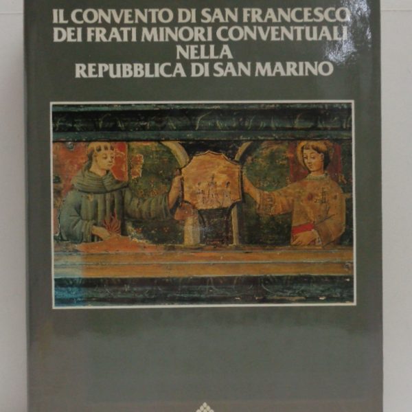 IL CONVENTO DI SAN FRANCESCO DEI FRATI MINORI CONVENTUALI NELLA REPUBBLICA DI SAN MARINO.