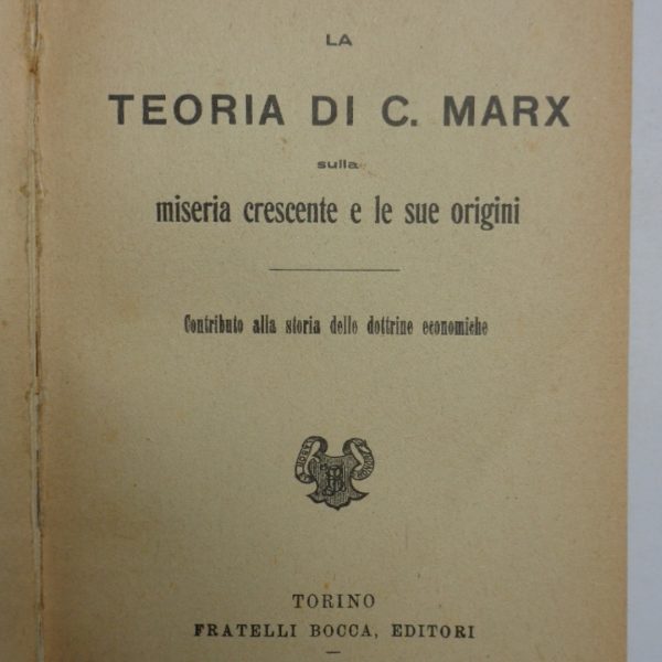 LA TEORIA DI C. MARX SULLA MISERIA CRESCENTE E LE SUE ORIGINI. Contributo alla storia delle dottrine economiche
